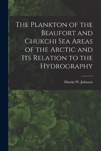 Cover image for The Plankton of the Beaufort and Chukchi Sea Areas of the Arctic and Its Relation to the Hydrography