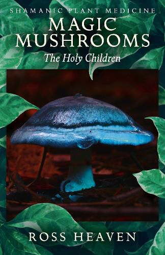 Shamanic Plant Medicine  - Magic Mushrooms: The Holy Children