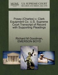Cover image for Posey (Charles) V. Clark Equipment Co. U.S. Supreme Court Transcript of Record with Supporting Pleadings