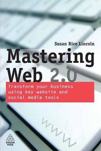 Cover image for Mastering Web 2.0: Transform Your Business Using Key Website and Social Media Tools