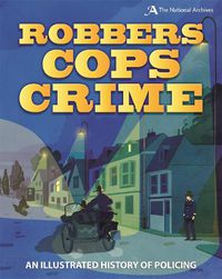 Cover image for Robbers, Cops, Crime: An Illustrated History of Policing