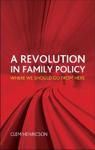 Cover image for A Revolution in Family Policy: Where We Should Go from Here