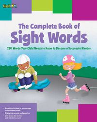 Cover image for The Complete Book of Sight Words: 220 Words Your Child Needs to Know to Become a Successful Reader