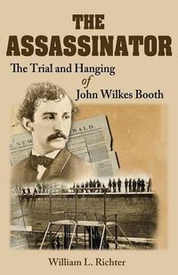 Cover image for The Assassinator: The Trial and Hanging of John Wilkes Booth