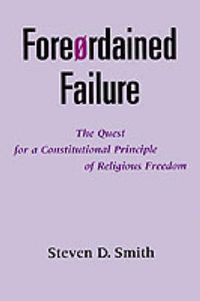Cover image for Foreordained Failure: The Quest for a Constitutional Principle of Religious Freedom