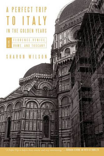 Cover image for A Perfect Trip to Italy-in the Golden Years: Volume 1: Florence, Venice, Rome, and Tuscany