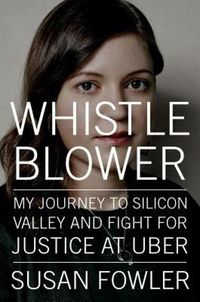 Cover image for Whistleblower: My Journey to Silicon Valley and Fight for Justice at Uber