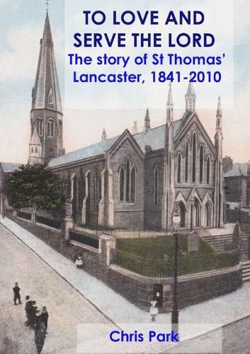 Cover image for TO LOVE AND SERVE THE LORD The story of St Thomas', Lancaster