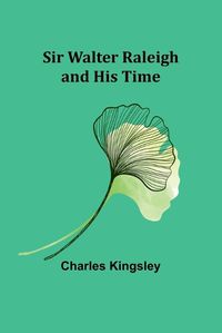 Cover image for Sir Walter Raleigh and His Time