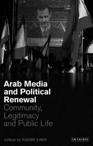 Cover image for Arab Media and Political Renewal: Community, Legitimacy and Public Life