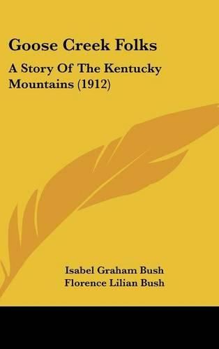 Cover image for Goose Creek Folks: A Story of the Kentucky Mountains (1912)