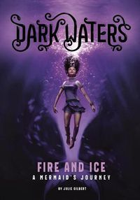 Cover image for Fire and Ice: a Mermaids Journey (Dark Waters)