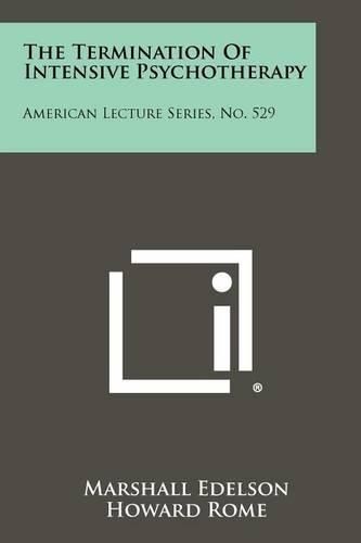 Cover image for The Termination of Intensive Psychotherapy: American Lecture Series, No. 529