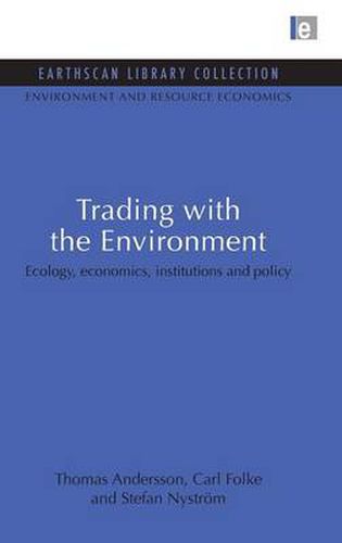 Cover image for Trading with the Environment: Ecology, economics, institutions and policy