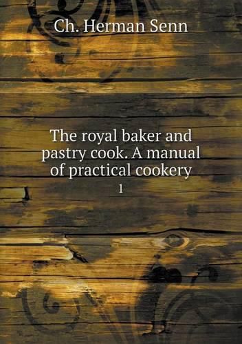 Cover image for The royal baker and pastry cook. A manual of practical cookery 1