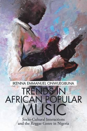 Cover image for Trends in African Popular Music: Socio-Cultural Interactions and the Reggae Genre in Nigeria