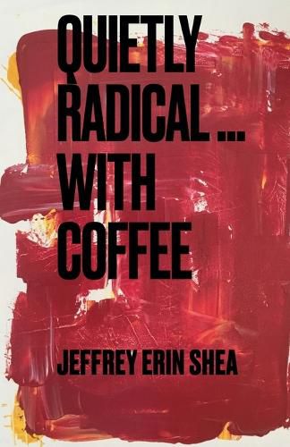 Cover image for Quietly Radical...With Coffee