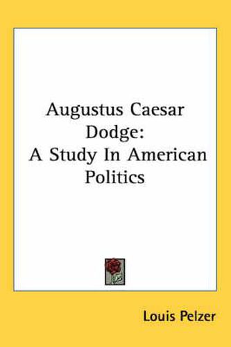 Cover image for Augustus Caesar Dodge: A Study in American Politics