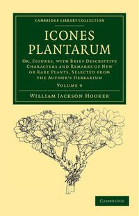 Cover image for Icones Plantarum: Or, Figures, with Brief Descriptive Characters and Remarks of New or Rare Plants, Selected from the Author's Herbarium