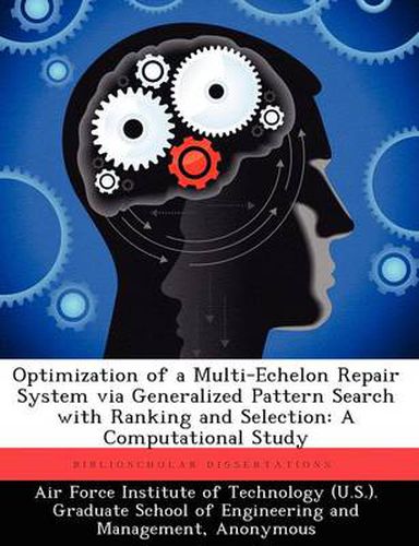 Cover image for Optimization of a Multi-Echelon Repair System Via Generalized Pattern Search with Ranking and Selection: A Computational Study