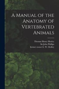 Cover image for A Manual of the Anatomy of Vertebrated Animals [electronic Resource]