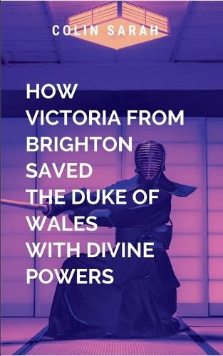 Cover image for How the Beautiful Victoria from Brighton Saved the Duke of Wales with Divine Powers