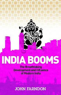 Cover image for India Booms: The Breathtaking Development and Influence of Modern India