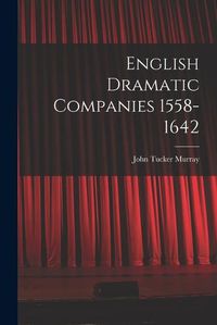 Cover image for English Dramatic Companies 1558-1642