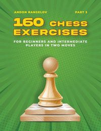 Cover image for 160 Chess Exercises for Beginners and Intermediate Players in Two Moves, Part 3