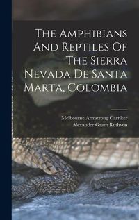 Cover image for The Amphibians And Reptiles Of The Sierra Nevada De Santa Marta, Colombia