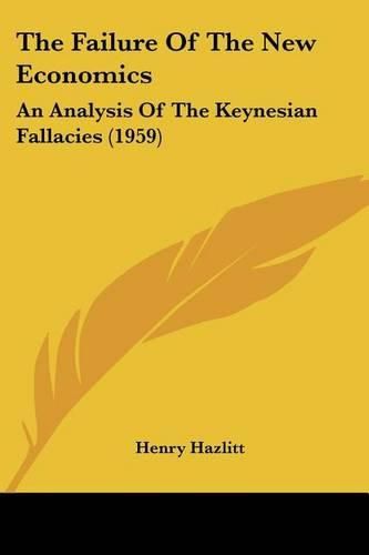 Cover image for The Failure of the New Economics: An Analysis of the Keynesian Fallacies (1959)