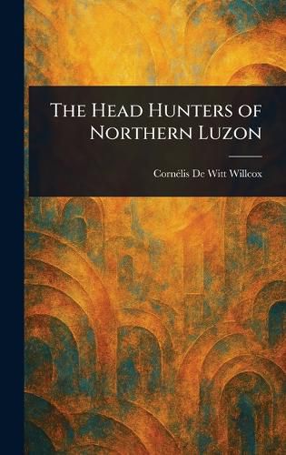 Cover image for The Head Hunters of Northern Luzon