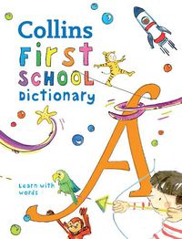 Cover image for First School Dictionary: Illustrated Dictionary for Ages 5+