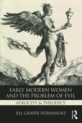 Cover image for Early Modern Women and the Problem of Evil: Atrocity ... Theodicy