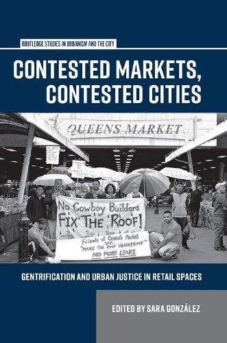 Cover image for Contested Markets, Contested Cities: Gentrification and Urban Justice in Retail Spaces