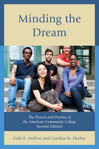 Cover image for Minding the Dream: The Process and Practice of the American Community College