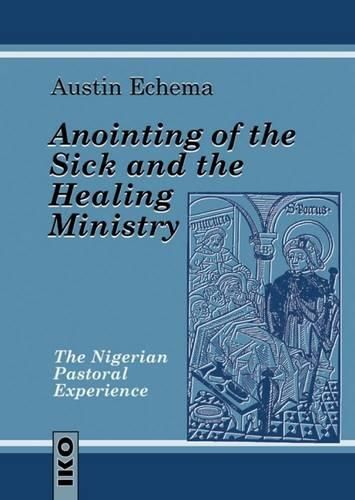 Cover image for Anointing of the Sick and the Healing Ministry: The Nigerian Pastoral Experience