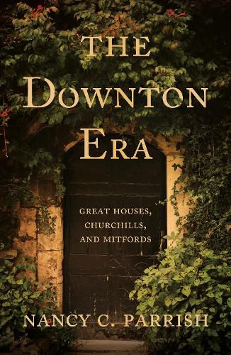 The Downton Era: Great Houses, Churchills, and Mitfords