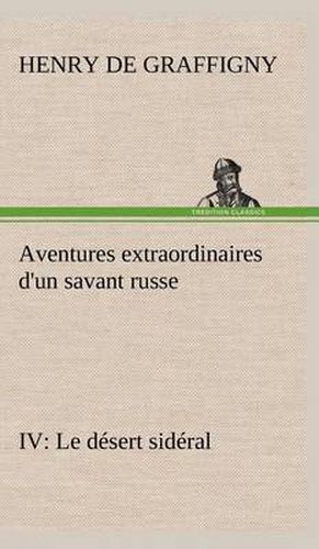 Cover image for Aventures extraordinaires d'un savant russe IV. Le desert sideral