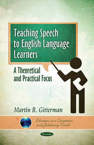 Cover image for Teaching Speech to English Language Learners: A Theoretical & Practical Focus