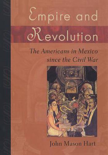 Cover image for Empire and Revolution: The Americans in Mexico since the Civil War