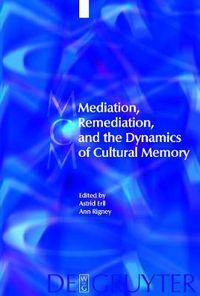 Cover image for Mediation, Remediation, and the Dynamics of Cultural Memory