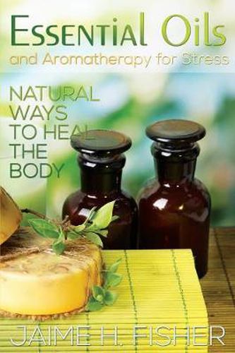 Cover image for What Are Essential Oils and Aromatherapy?: Natural Ways to Heal the Body