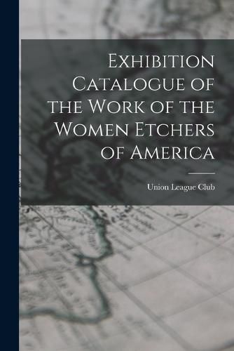 Cover image for Exhibition Catalogue of the Work of the Women Etchers of America