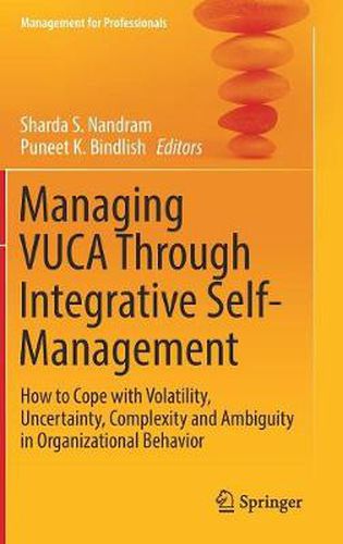 Cover image for Managing VUCA Through Integrative Self-Management: How to Cope with Volatility, Uncertainty, Complexity and Ambiguity in Organizational Behavior