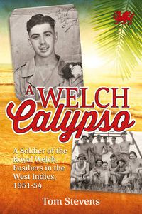 Cover image for A Welch Calypso: A Soldier of the Royal Welch Fusiliers in the West Indies, 1951-54