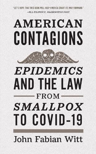 Cover image for American Contagions: Epidemics and the Law from Smallpox to COVID-19