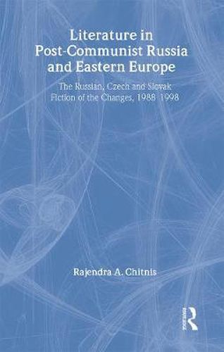 Cover image for Literature in Post-Communist Russia and Eastern Europe: The Russian, Czech and Slovak Fiction of the Changes 1988-98