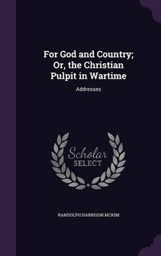For God and Country; Or, the Christian Pulpit in Wartime: Addresses