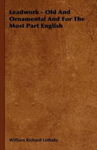 Cover image for Leadwork - Old And Ornamental And For The Most Part English